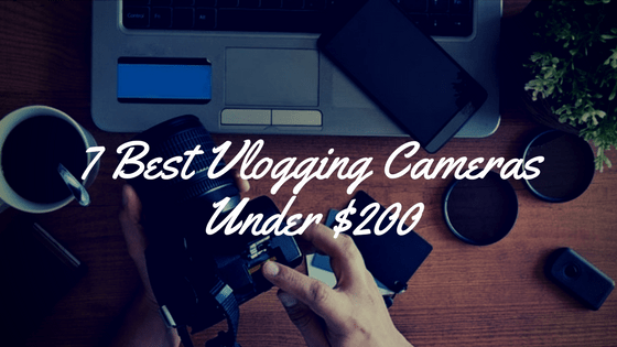 Best Cheap Vlogging Cameras Under 200$ For YouTube